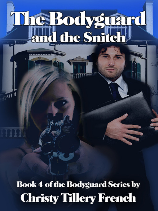 Title details for The Bodyguard and the Snitch by Christy Tillery French - Available